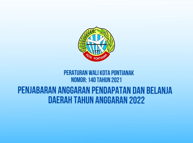 Peraturan Wali Kota Pontianak tentang Penjabaran Anggaran Pendapatan dan Belanja Daerah Tahun Anggaran 2022